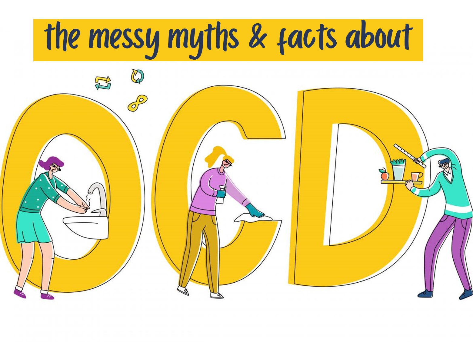 The Messy Myths Facts About Obsessive Compulsive Disorder OCD 