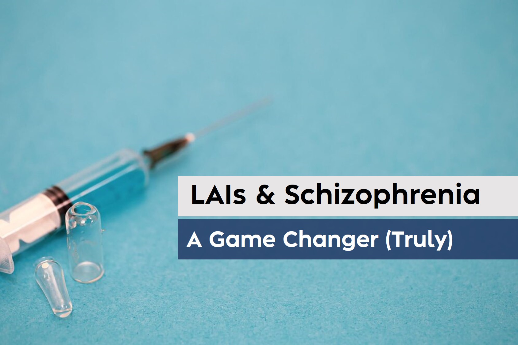 06. Long-acting injectable antipsychotics (LAIs) and their role in Schizophrenia- A Game Changer (Truly)_Banner