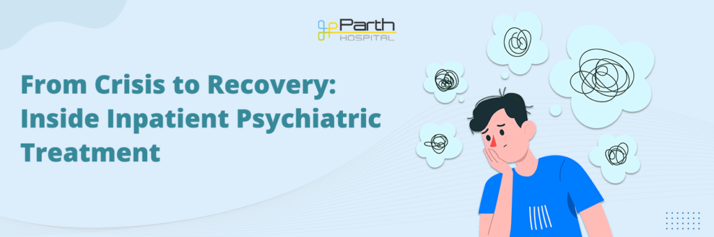 From Crisis to Recovery: Inside Inpatient Psychiatric Treatment